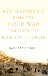 Title: Afghanistan from the Cold War through the War on Terror, Author: Barnett R. Rubin