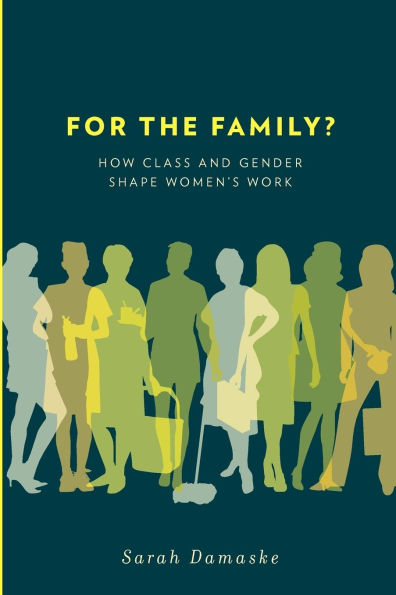 For the Family?: How Class and Gender Shape Women's Work