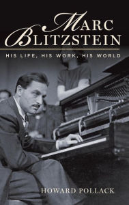 Title: Marc Blitzstein: His Life, His Work, His World, Author: Howard Pollack