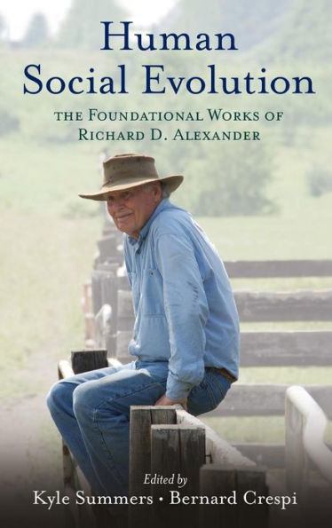 Human Social Evolution: The Foundational Works of Richard D. Alexander