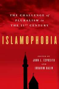 Title: Islamophobia: The Challenge of Pluralism in the 21st Century, Author: John L. Esposito