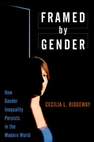 Title: Framed by Gender: How Gender Inequality Persists in the Modern World, Author: Cecilia L. Ridgeway