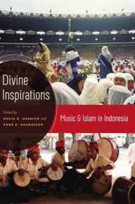 Title: Divine Inspirations: Music and Islam in Indonesia, Author: David Harnish
