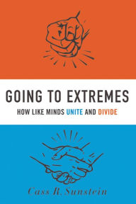 Title: Going to Extremes: How Like Minds Unite and Divide, Author: Cass R. Sunstein