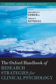 Title: The Oxford Handbook of Research Strategies for Clinical Psychology / Edition 1, Author: Jonathan S. Comer