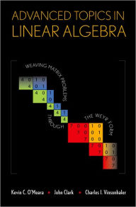 Title: Advanced Topics in Linear Algebra: Weaving Matrix Problems through the Weyr Form, Author: Kevin O'Meara