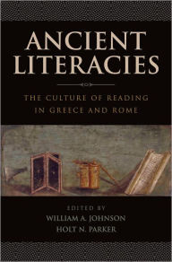 Title: Ancient Literacies: The Culture of Reading in Greece and Rome, Author: William A. Johnson