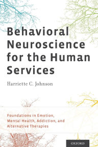 Title: Behavioral Neuroscience for the Human Services: Foundations in Emotion, Mental Health, Addiction, and Alternative Therapies, Author: Harriette C. Johnson