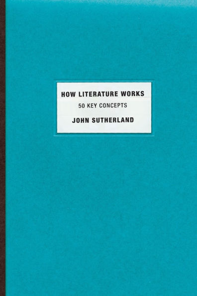 How Literature Works: 50 Key Concepts