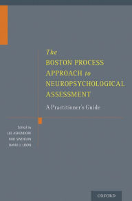 Title: The Boston Process Approach to Neuropsychological Assessment: A Practitioner's Guide / Edition 1, Author: Lee Ashendorf