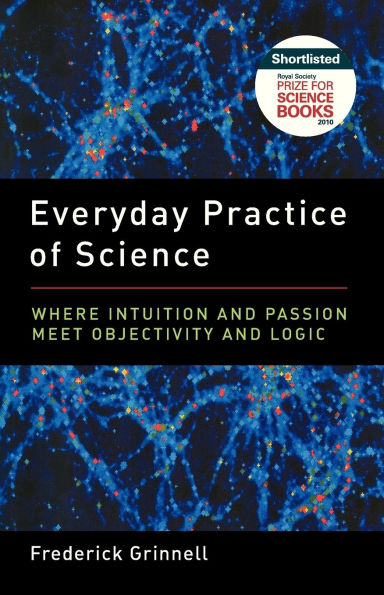 Everyday Practice of Science: Where Intuition and Passion Meet Objectivity and Logic