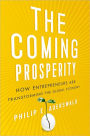 The Coming Prosperity: How Entrepreneurs Are Transforming the Global Economy