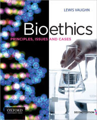 Title: Bioethics: Principles, Issues, and Cases / Edition 2, Author: Lewis Vaughn