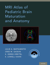 Free download bookworm nederlands MRI Atlas of Pediatric Brain Maturation and Anatomy (English literature) by Julie A. Matsumoto, Cree M. Gaskin, Derek Kreitel, S. Lowell Kahn