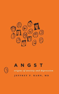 Title: Angst: Origins of Anxiety and Depression, Author: Jeffrey P. Kahn
