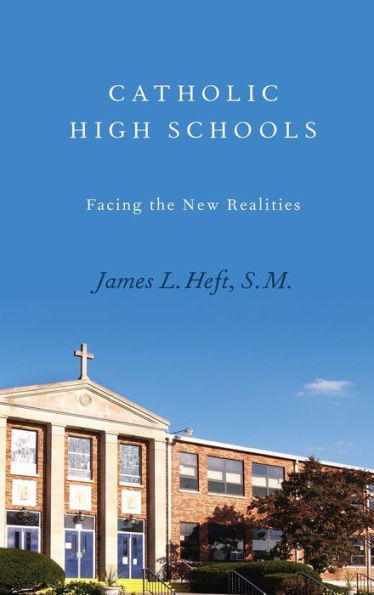 Catholic High Schools: Facing the New Realities