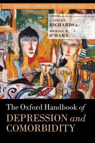 Title: The Oxford Handbook of Depression and Comorbidity / Edition 1, Author: C. Steven Richards