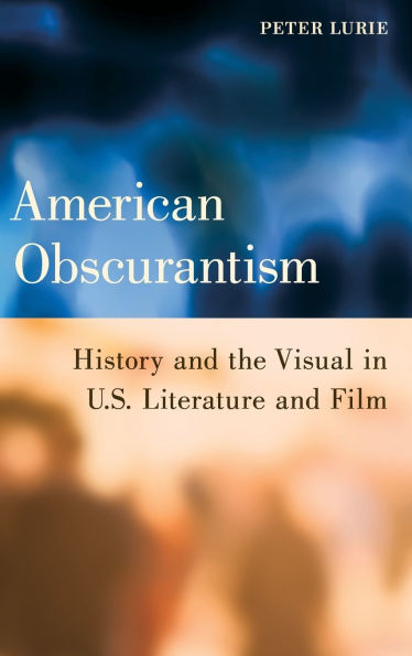 American Obscurantism: History and the Visual U.S. Literature Film