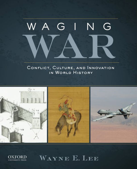 Waging War: Conflict, Culture, and Innovation in World History / Edition 1