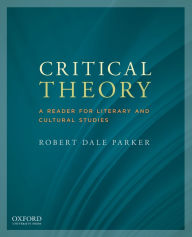 Title: Critical Theory: A Reader for Literary and Cultural Studies, Author: Robert Dale Parker