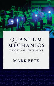 Title: Quantum Mechanics: Theory and Experiment, Author: Mark Beck