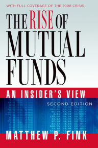 Title: The Rise of Mutual Funds: An Insider's View, Author: Matthew P. Fink
