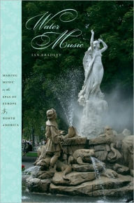 Title: Water Music: Making Music in the Spas of Europe and North America, Author: Ian Bradley