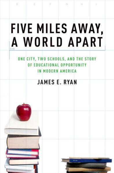 Five Miles Away, A World Apart: One City, Two Schools, and the Story of Educational Opportunity in Modern America