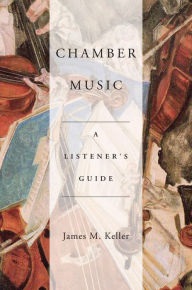 Title: Chamber Music: A Listener's Guide, Author: James Keller
