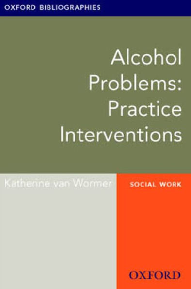 Alcohol Problems: Practice Interventions: Oxford Bibliographies Online Research Guide