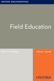 Title: Field Education: Oxford Bibliographies Online Research Guide, Author: Marion Bogo