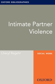 Title: Intimate Partner Violence: Oxford Bibliographies Online Research Guide, Author: Cheryl Regehr