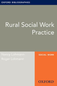 Title: Rural Social Work Practice: Oxford Bibliographies Online Research Guide, Author: Nancy Lohmann