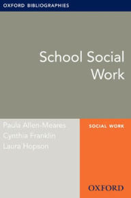 Title: School Social Work: Oxford Bibliographies Online Research Guide, Author: Paula Allen-Meares