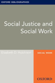 Title: Social Justice and Social Work: Oxford Bibliographies Online Research Guide, Author: Elizabeth D. Hutchison