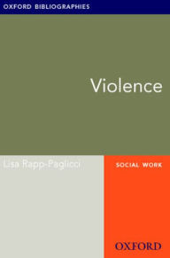 Title: Violence: Oxford Bibliographies Online Research Guide, Author: Lisa Rapp-Paglicci