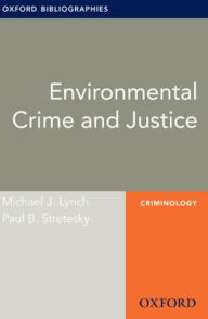 Title: Environmental Crime and Justice: Oxford Bibliographies Online Research Guide, Author: Michael J. Lynch