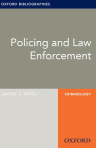 Title: Policing and Law Enforcement: Oxford Bibliographies Online Research Guide, Author: James J. Willis