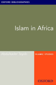 Title: Islam in Africa: Oxford Bibliographies Online Research Guide, Author: Abdulkader Tayob