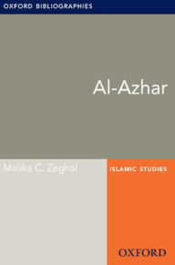 Title: Al-Azhar: Oxford Bibliographies Online Research Guide, Author: Malika C. Zeghal