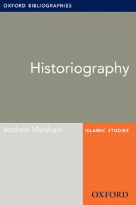 Title: Historiography: Oxford Bibliographies Online Research Guide, Author: Andrew Marsham