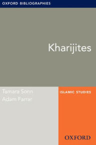 Title: Kharijites: Oxford Bibliographies Online Research Guide, Author: Tamara Sonn