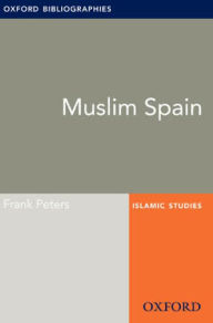 Title: Muslim Spain: Oxford Bibliographies Online Research Guide, Author: Frank Peters