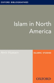 Title: Islam in North America: Oxford Bibliographies Online Research Guide, Author: Amir Hussain