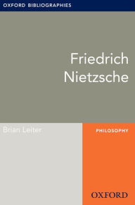 Title: Friedrich Nietzsche: Oxford Bibliographies Online Research Guide, Author: Brian Leiter