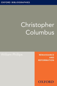 Title: Christopher Columbus: Oxford Bibliographies Online Research Guide, Author: William Phillips