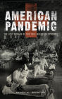 American Pandemic: The Lost Worlds of the 1918 Influenza Epidemic