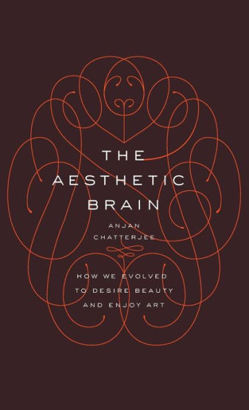 The Aesthetic Brain: How We Evolved to Desire Beauty and Enjoy Art