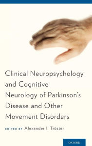 Title: Clinical Neuropsychology and Cognitive Neurology of Parkinson's Disease and Other Movement Disorders, Author: Alexander I. Troster