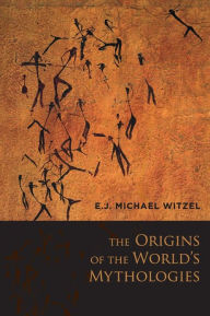 Title: The Origins of the World's Mythologies, Author: E.J. Michael Witzel